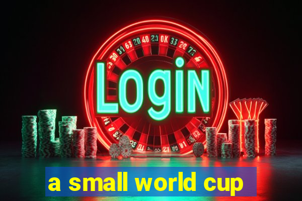 a small world cup